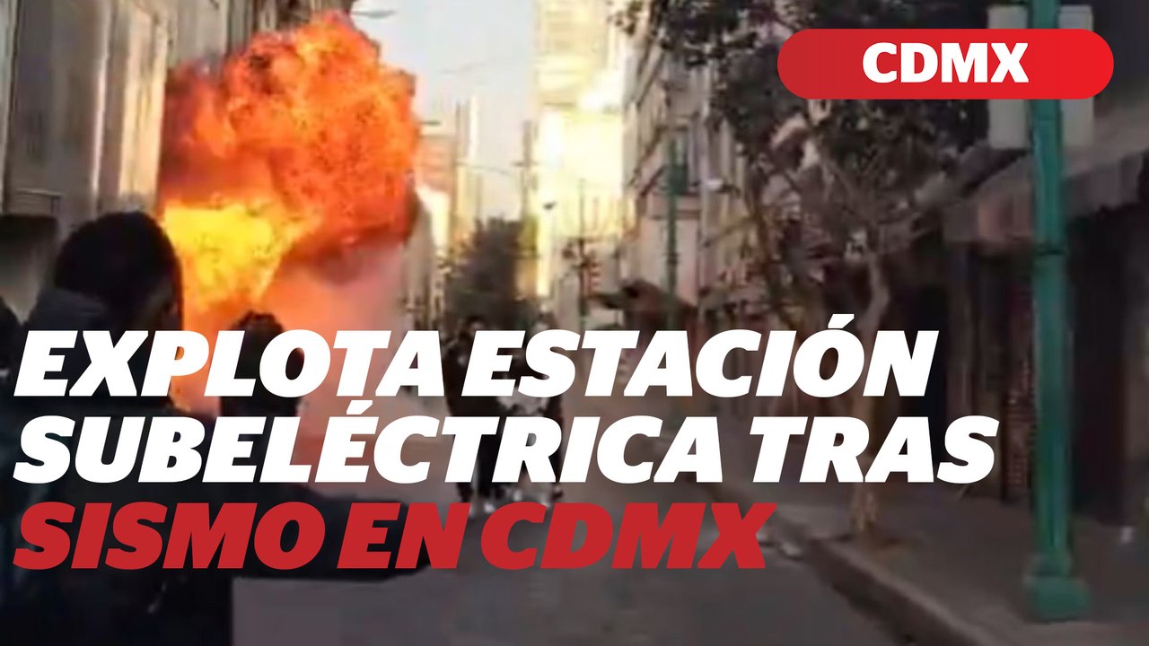 Corte de circuito provoca explosión e incendio en centro de CDMX tras sismo de 6.5 | Reporte Indigo