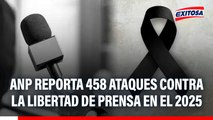 ANP reporta 458 ataques contra la libertad de prensa en el 2025: 