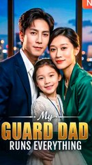 My Guard Dad Runs Everything - Chinese Drama - English Sub