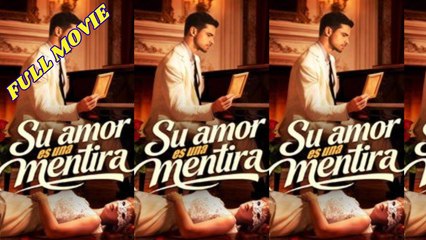Su amor es una mentira (Doblado) Completo En Español
