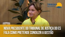 Nova presidente do Tribunal de Justiça do ES fala como pretende conduzir a gestão