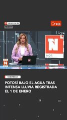 Así quedó la ciudad de Potosí tras la intensa lluvia registrada el 1 de enero