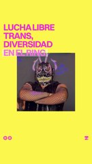 Lucha Libre Trans: Diversidad en el ring