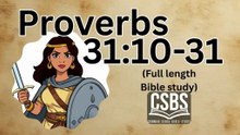 Proverbs 31:10-31 with CSBS (full version, part 2)