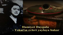 Hamiyet Duygulu  ♪♪♪ Tokat'ın Evleri Yaylaya Bakar