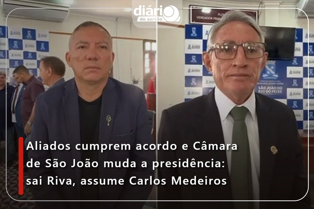 Aliados cumprem acordo e Câmara de São João muda a presidência: sai Riva, assume Carlos Medeiros