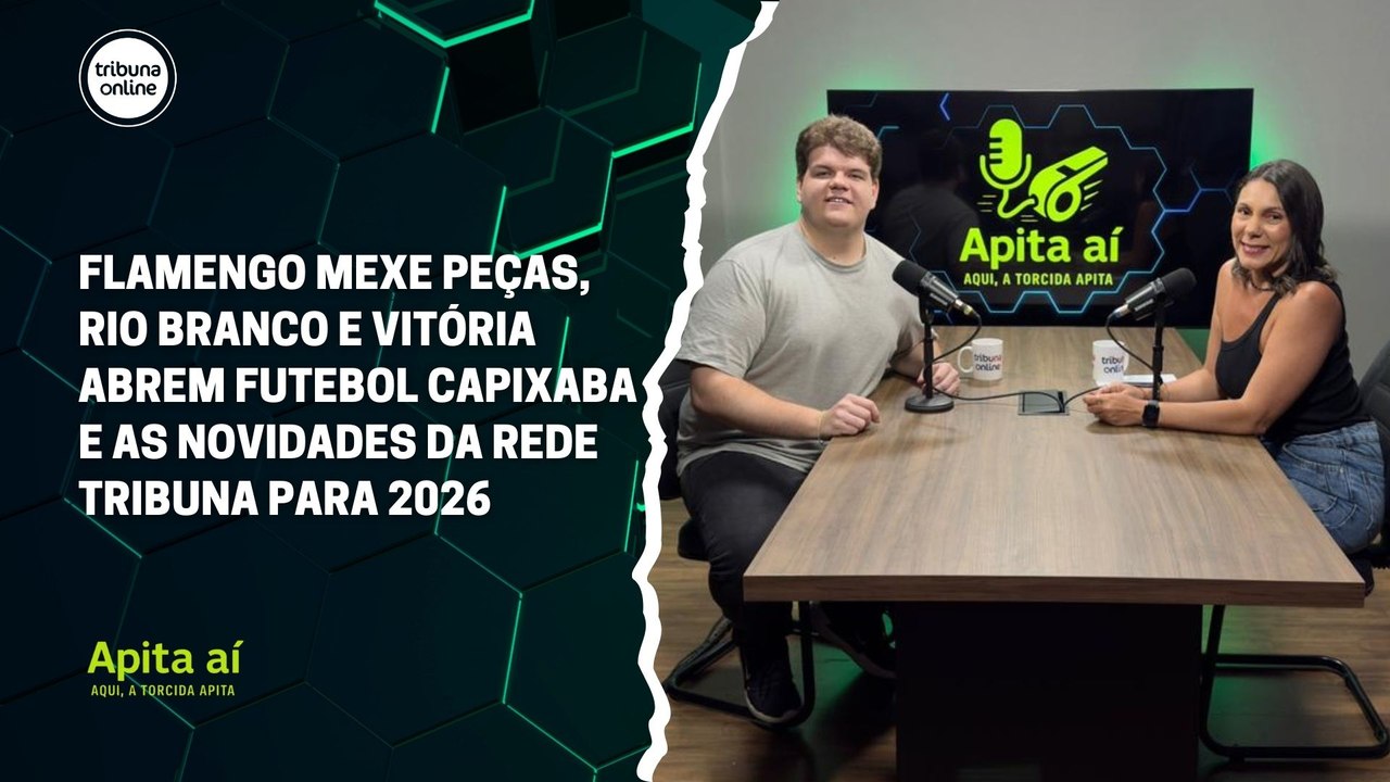Flamengo mexe peças, Rio Branco e Vitória abrem futebol capixaba e as novidades da Rede Tribuna para 2026 | Apita Aí #34