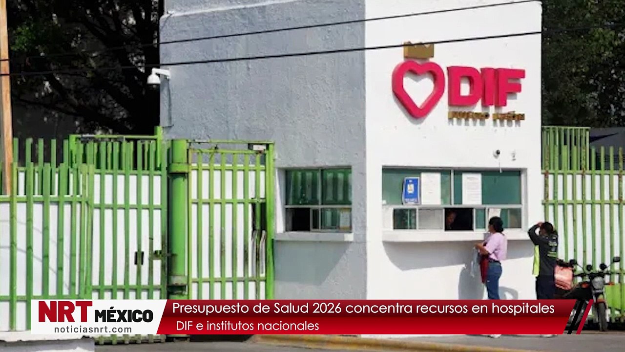 Presupuesto de Salud 2026 concentra recursos en hospitales, DIF e institutos nacionales