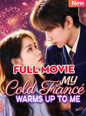 My Cold Fiancé Warms Up To Me - Full Movie