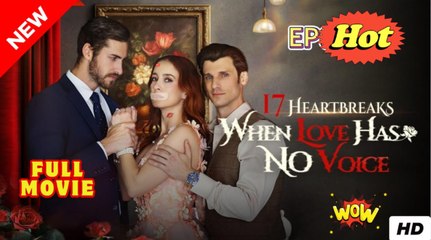 17 Heartbreaks – When Love Has No Voice FULLMOVIE 2026 #ENGLISHSUB