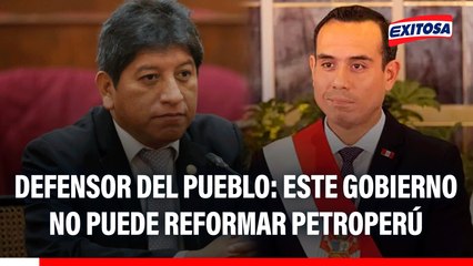 Defensor del Pueblo: próximo gobierno podrá definir reforma de Petroperú, no este mandato interino