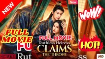 Ruthless Heiress Claims the Throne FULL MOVIES ENGLISH SUB (2025)