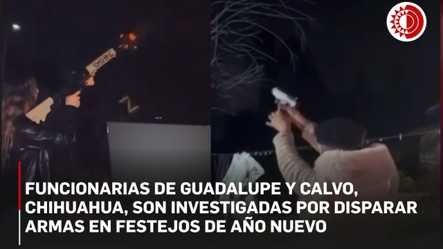 Funcionarias de Guadalupe y Calvo son investigadas por disparar armas de uso exclusivo en Año Nuevo