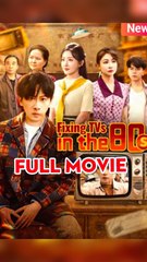 Fixing TVs in the 80s - Chinese Drama - English Sub