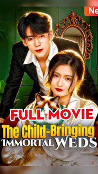 The Child-Bringing Immortal Weds - Chinese Drama - English Sub
