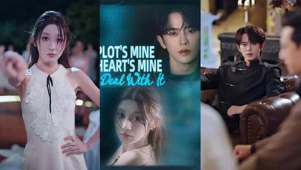 Plot's mine heart's mine deal with it Chinesedrama Engsub