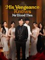 His Vengeance Knows No Blood Ties - Drama