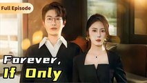 Forever, If Only (DUBBED) Chinese Drama
