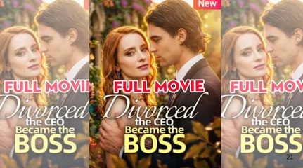 [ Hot 2025????] Divorced The Ceo Became The Boss FULL EPISODE #shortfilm [High Quality]