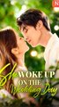 She Woke Up on the Wedding Day - Chinese Drama - English Sub