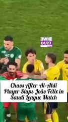 Chaos After Al-Ahli Player Slaps João Félix in Saudi League Match