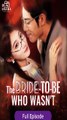 [Eng sub] The Bride-to-be Who Wasn't Full Episodes