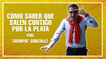 Los 'tips' de 'Juanpis González' para saber si alguien esta saliendo contigo por la plata