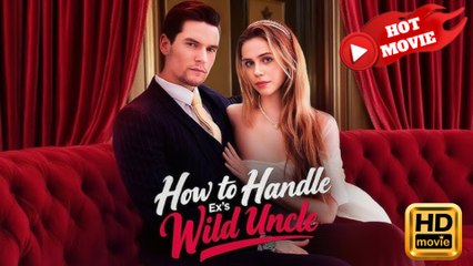 How to Handle Ex's Wild Uncle  Full Movie HD - Drama ShortFilms Hot