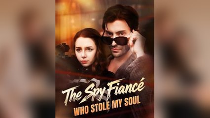 The Spy Fiancé Who Stole My Soul