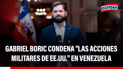 Gabriel Boric condena "las acciones militares de EE.UU." en Venezuela: "Expresamos nuestra preocupación"