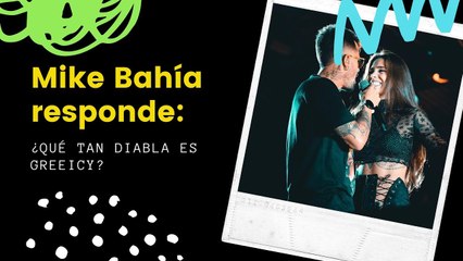 Mike Bahía confiesa qué tan ‘diabla’ le salió Greeicy