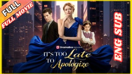 It's Too Late To Apologize   Full Movie English Subtitles HD