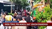 Bikin Geger! Dikira Tewas, Pria Muncul Saat Jenazah Dimandikan | BERITA UTAMA