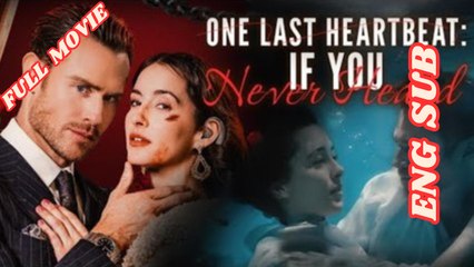 One Last Heartbeat.. If You Never Heard - Full Movie 2026 - English Subtitles