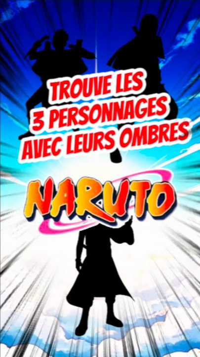 Trouve les 3 personnages de NARUTO avec leurs ombres FEAT Ludovyk