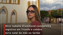 Atriz Isabelle Drummond compartilha registros em Triunfo e celebra terra natal da mãe no Sertão