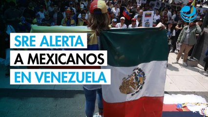 La SRE recomienda a mexicanos en Venezuela estar atentos y comunicarse a embajada