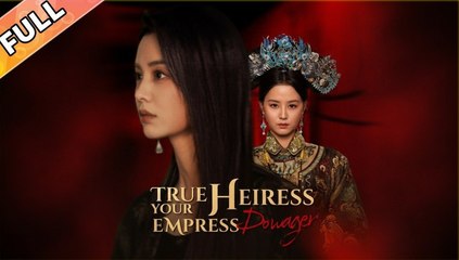 True Heiress, Your Empress Dowager Engsub