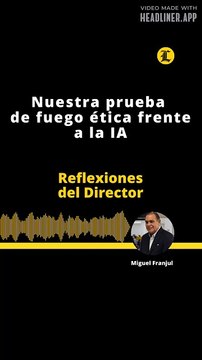 Reflexiones del Director | Nuestra prueba de fuego ética frente a la IA