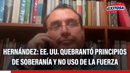 Estados Unidos ha quebrantado los principios básicos como el de soberanía y prohibición de uso de la fuerza, asegura internacionalista