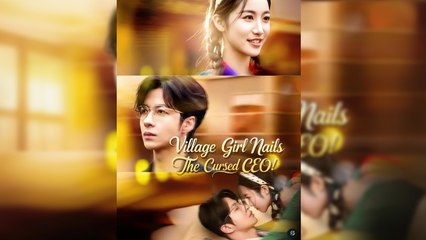 [ENGSUB] VILLAGE GIRL NAILS THE CURSED CEO.