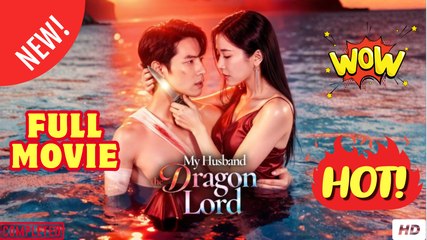 My Husband the Dragon Lord Chinese Drama - FULL MOVIES ENGLISH SUB (2026)