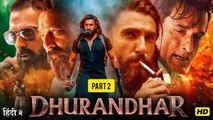 DHURANDHAR (2026 PART 2) SANJAY DUTT, RANVEER SINGH, AKSHAY KHANNA NEW SUPERHIT BOLLYWOOD MOVIE HD 1080P