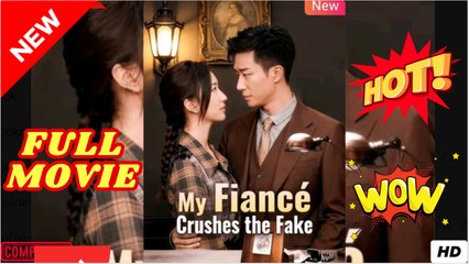 My Fiance Crushes the Fake (2025) - FULL EngSub | Reelshort