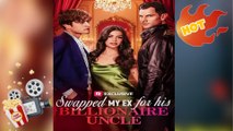 Swapped My Ex for His Billionaire Uncle Full New Drama 2026 Full Engsub