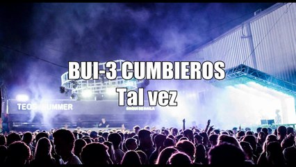 BUI-3 CUMBIEROS - Tal vez