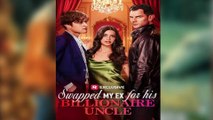 🔥 🔥 [Hot 2026] 🍀🔥🍀 Swapped My Ex for His Billionaire Uncle #FullMovie