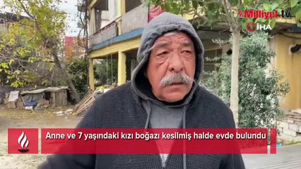Anne ve 7 yaşındaki kızı boğazı kesilmiş halde evde bulundu
