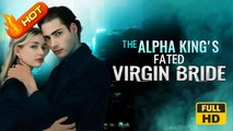 The Alpha King's Fated Virgin Bride | Full Movie HD - Romance Dark Romance Fantasy Emotional Intimate Reunited Lovers Romantic Supernatural USA Forest Mansion Office Contemporary All Ages Alpha Assistant Independent Woman Possessive Single Mom Werewolf En