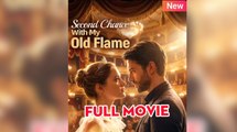 [ Hot 2025🔥] Second Chance With My Old Flame FULL EPISODE
